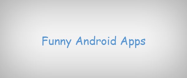 Top 13 Funny Android Apps