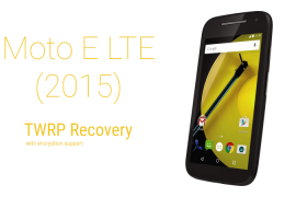 Get TWRP recovery for Moto E 2015 LTE with encryption support