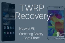 TWRP recovery officially available for Samsung Core Prime and Huawei P8