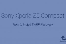 Sony Xperia Z5 Compact TWRP Recovery: Downloads and Installation Guide