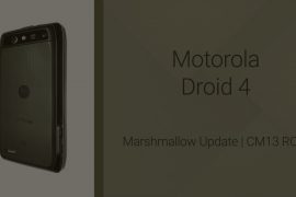 Download Motorola Droid 4 Marshmallow Update: CM13 and other ROMs
