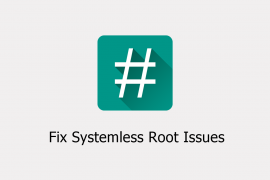 How to Fix Systemless Root for Apps that don’t recognize Root Access