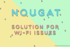 How to Fix Android 7.0 Nougat WiFi disconnect issues for Nexus 5X and Nexus 6P and other devices
