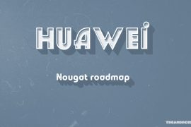 Huawei Nougat roadmap revealed!