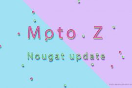Moto Z Nougat update rolling out in India and Canada as build NPL25.86-15