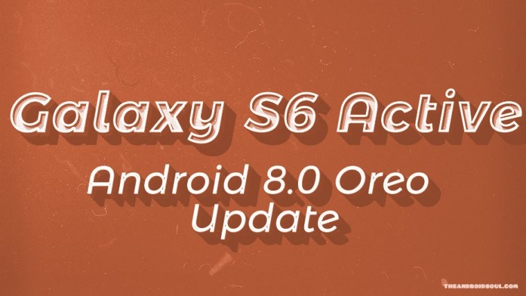 Galaxy s6 active Oreo update