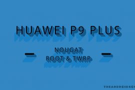 Huawei P9 Plus (VIE-AL10) has TWRP and Root available on Nougat update
