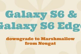How to downgrade Galaxy S6 and Galaxy S6 Edge from Nougat to Marshmallow