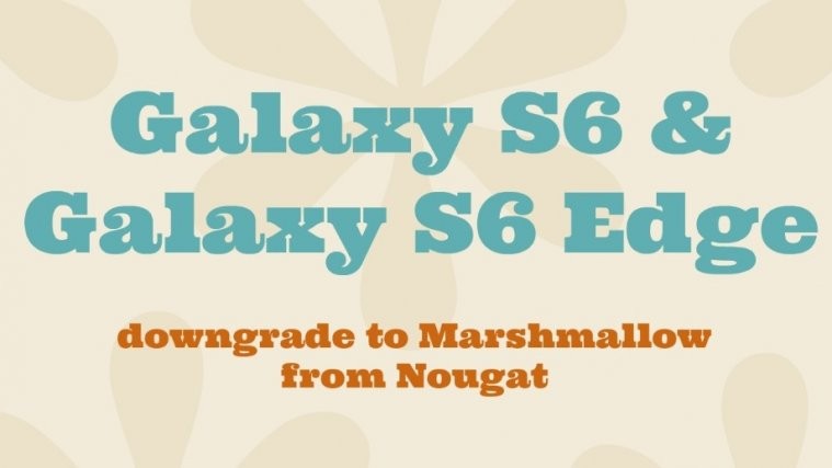 Galaxy S6 downgrade Marshmallow