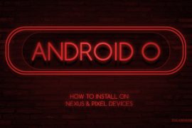 How to Install Android O on Google Pixel, Pixel XL, Nexus 6P, Nexus 5X, Nexus Player and Pixel C