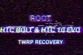 How to Root HTC Bolt (HTC 10 Evo) and install TWRP Recovery