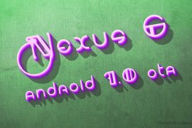 Nexus 6 7.0 OTA downgrade: What’s the reason and whether you should take it