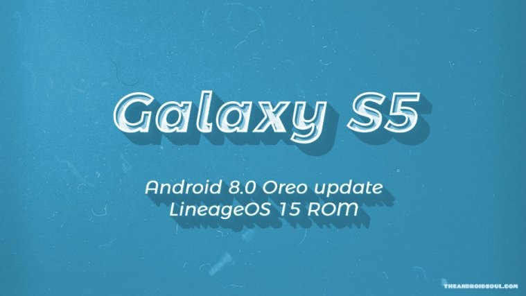 Galaxy S5 Oreo update LineageOS 15