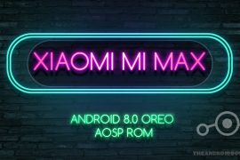 Xiaomi Mi Max Android 8.0 Oreo update available, AOSP and LineageOS 15.0 both available