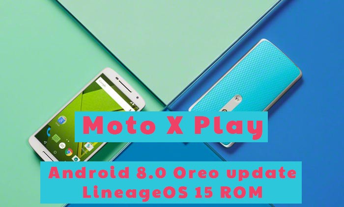 moto x play Oreo update LineageOS 15