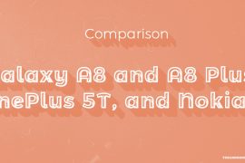 Galaxy A8 and A8 Plus vs OnePlus 5T vs Nokia 8: Who’s the best premium budget phone?