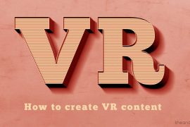How to create videos in VR: best apps and 360 cameras to shoot VR content