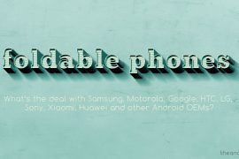 Foldable Android Phones: How popular OEMs stand at the moment
