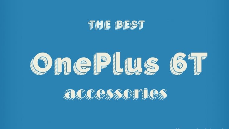 Best OnePlus 6T accessories