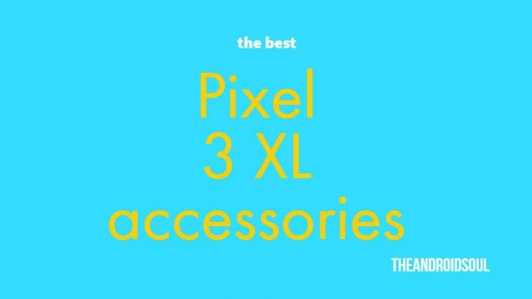 Best Pixel 3 XL Accessories
