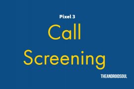 Pixel 3 Call Screen feature: How to use it and which devices will support it?