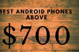 The best Android phones at $700 and above