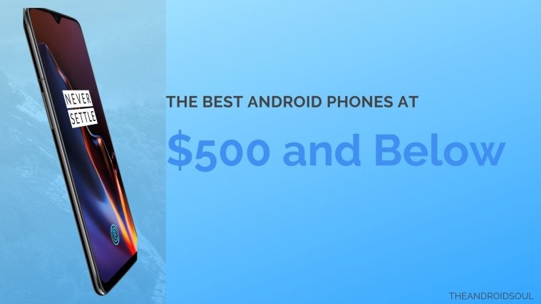 The best $500 Android phones