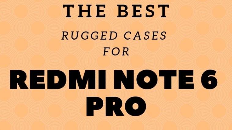 The best rugged cases for Redmi Note 6 Pro