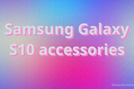 Here are all the official cases and accessories for Galaxy S10, S10 Plus and S10e