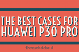 Best cases and covers for the Huawei P30 Pro