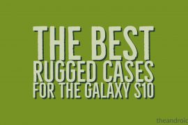 The Best Rugged Cases for the Galaxy S10