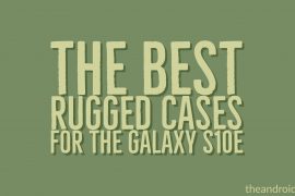 The Best Rugged Cases for the Galaxy S10e