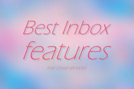 The coolest Inbox features we are gonna miss badly!