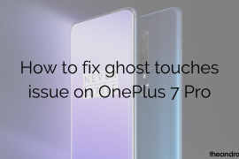 How to fix ‘ghost touches’ issue on OnePlus 7 Pro