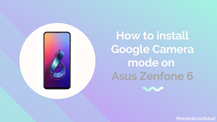 How to install Google Camera mode on Asus ZenFone 6