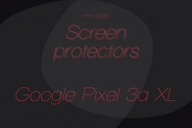 Best Google Pixel 3a XL screen protectors and tempered glass in may 2019