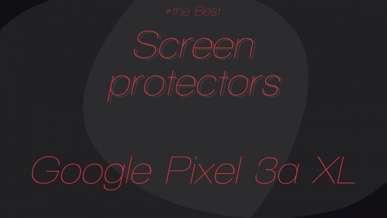 Pixel 3a XL best screen protectors