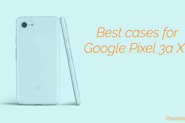 Here are the best Google Pixel 3a XL cases in 2019