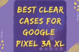 Best Clear cases for Google Pixel 3a XL