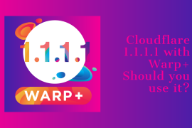 Cloudflare 1.1.1.1 with Warp+: Should you use it?