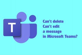 Why can’t I edit or delete a message on Microsoft Teams