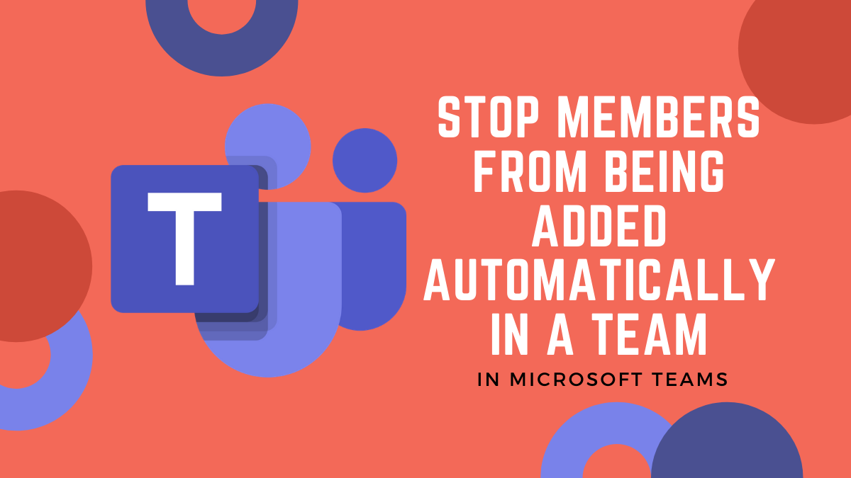 How to stop members from being added automatically in a team in ...