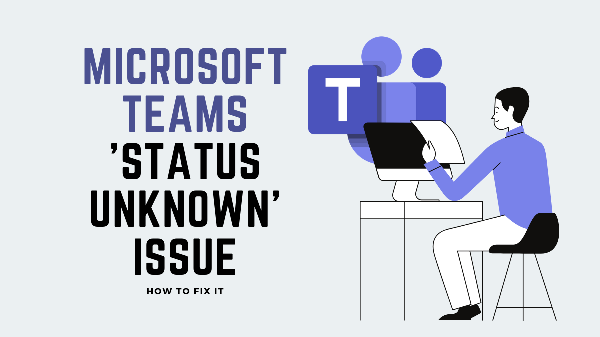 Status Unknown. Fixing Team. Teams status out of Office. Issue status