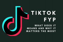 What is TikTok FYP and why it matters the most for TikTokers?