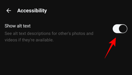A directional arrow with text saying Accessibility. Below is text saying Show Alt Text, see alt text for other's photos and videos if they're available 
A button is shown with an arrow pointing towards it, offering the option
