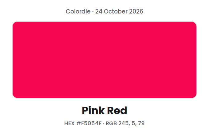 Block of the Colordle answer color for 24 October 2026, Pink Red, with hex code #F5054F