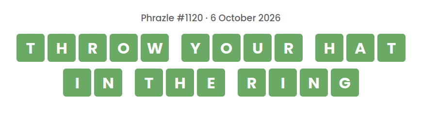 Phrazle answer for puzzle #1120 shown as green tiles: THROW YOUR HAT IN THE RING.