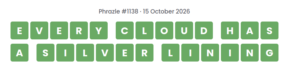 Phrazle answer for puzzle #1138 shown as green tiles: EVERY CLOUD HAS A SILVER LINING.