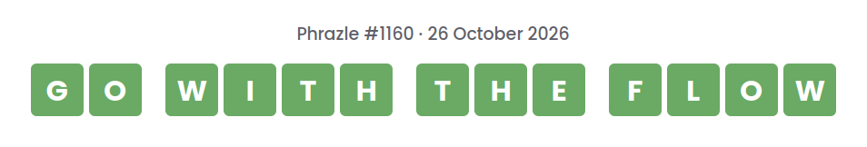 Phrazle answer for puzzle #1160 shown as green tiles: GO WITH THE FLOW.