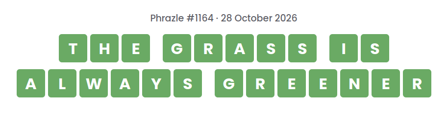 Phrazle answer for puzzle #1164 shown as green tiles: THE GRASS IS ALWAYS GREENER.